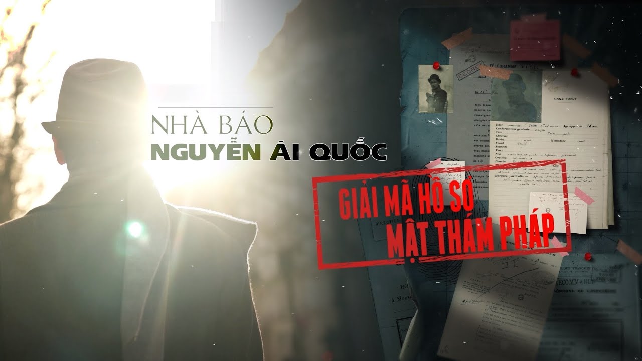 Phim tài liệu VTV Đặc biệt: 'Nhà báo Nguyễn Ái Quốc - Giải mã hồ sơ mật thám Pháp'
